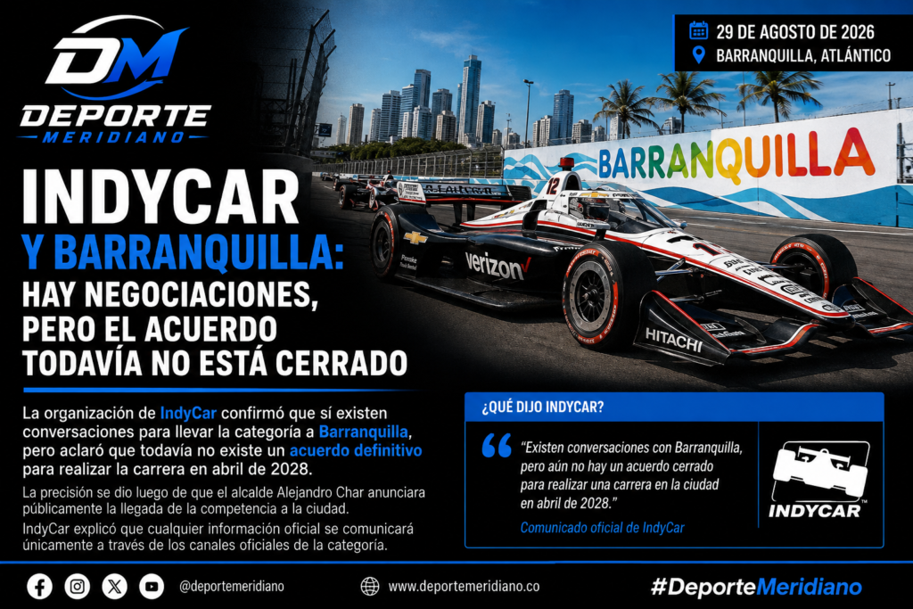 Barranquilla mantiene conversaciones para recibir una válida de IndyCar en 2028, aunque la categoría aclaró que todavía no existe un acuerdo definitivo.