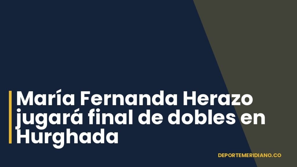 María Fernanda Herazo jugará final de dobles en Hurghada