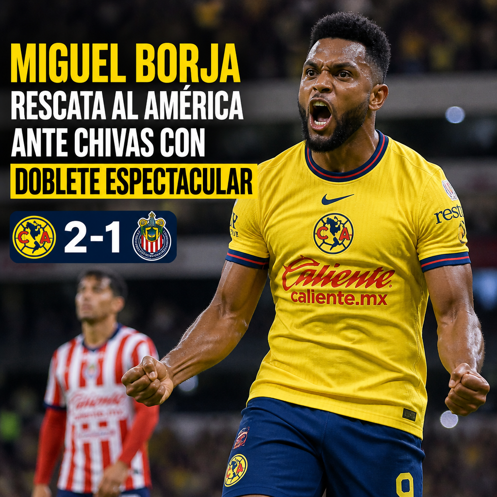Miguel Borja celebra su doblete espectacular con América en la victoria 2-1 sobre Chivas.
