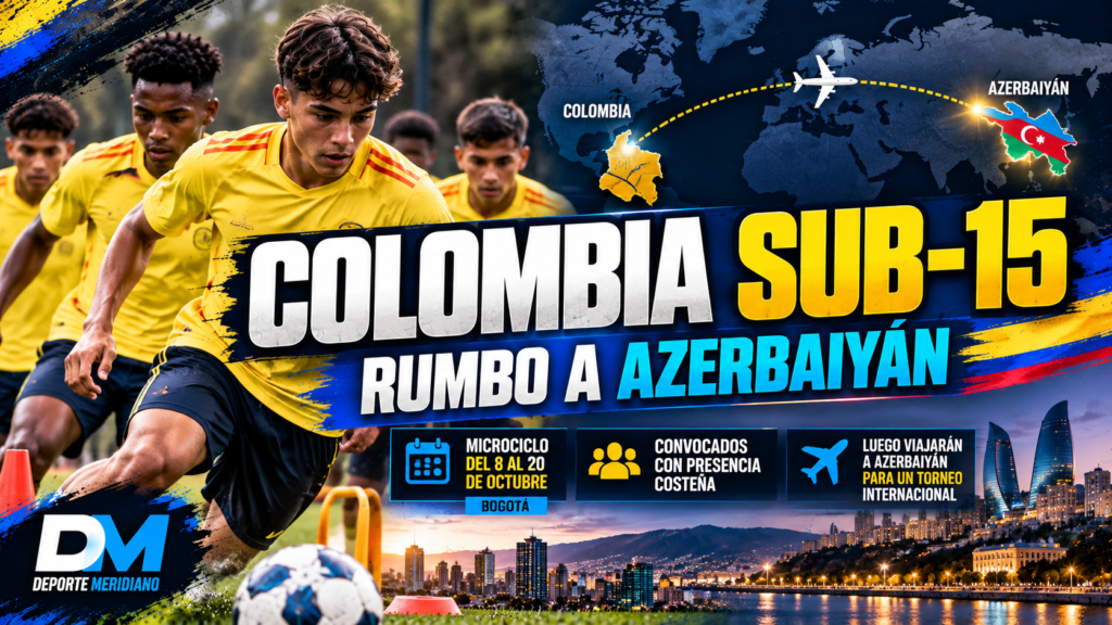 Selección Colombia Sub-15 inicia microciclo rumbo a Azerbaiyán con presencia costeña - Deporte Meridiano